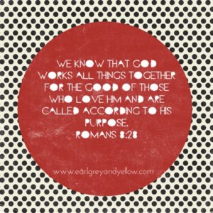 Romans 8:28 - A promise to stand on.